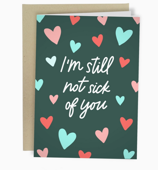 Still Not Sick of You Greeting Card